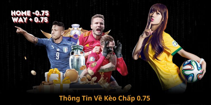 Tìm hiểu loại kèo chấp chấp 0.75 khi cá độ đá banh